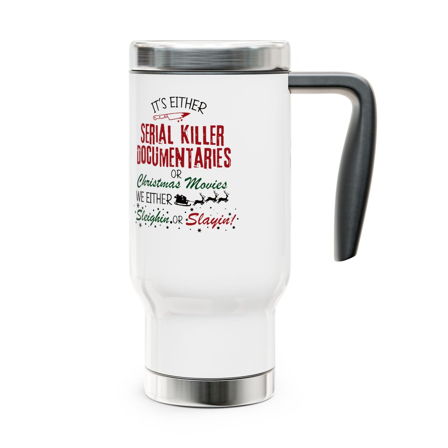 We're either Sleighin or Slayin Christmas Travel Mug with Handle, 14oz