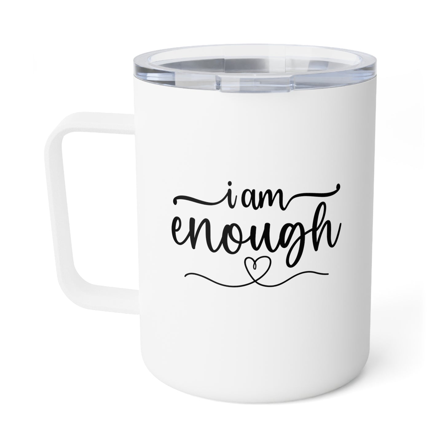 I Am Enough, 10oz Insulated Mug With Lid