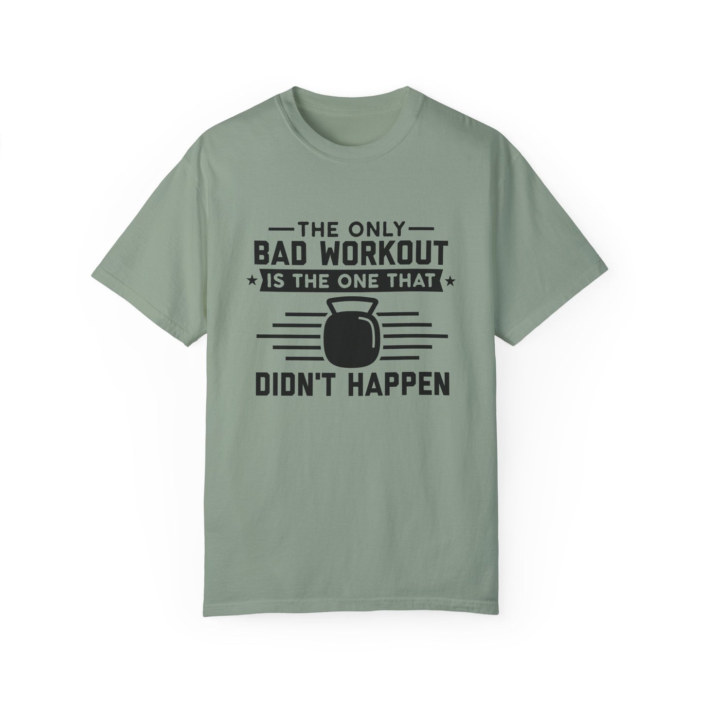 The Only Bad Workout Is The One That Didn't Happen Tee