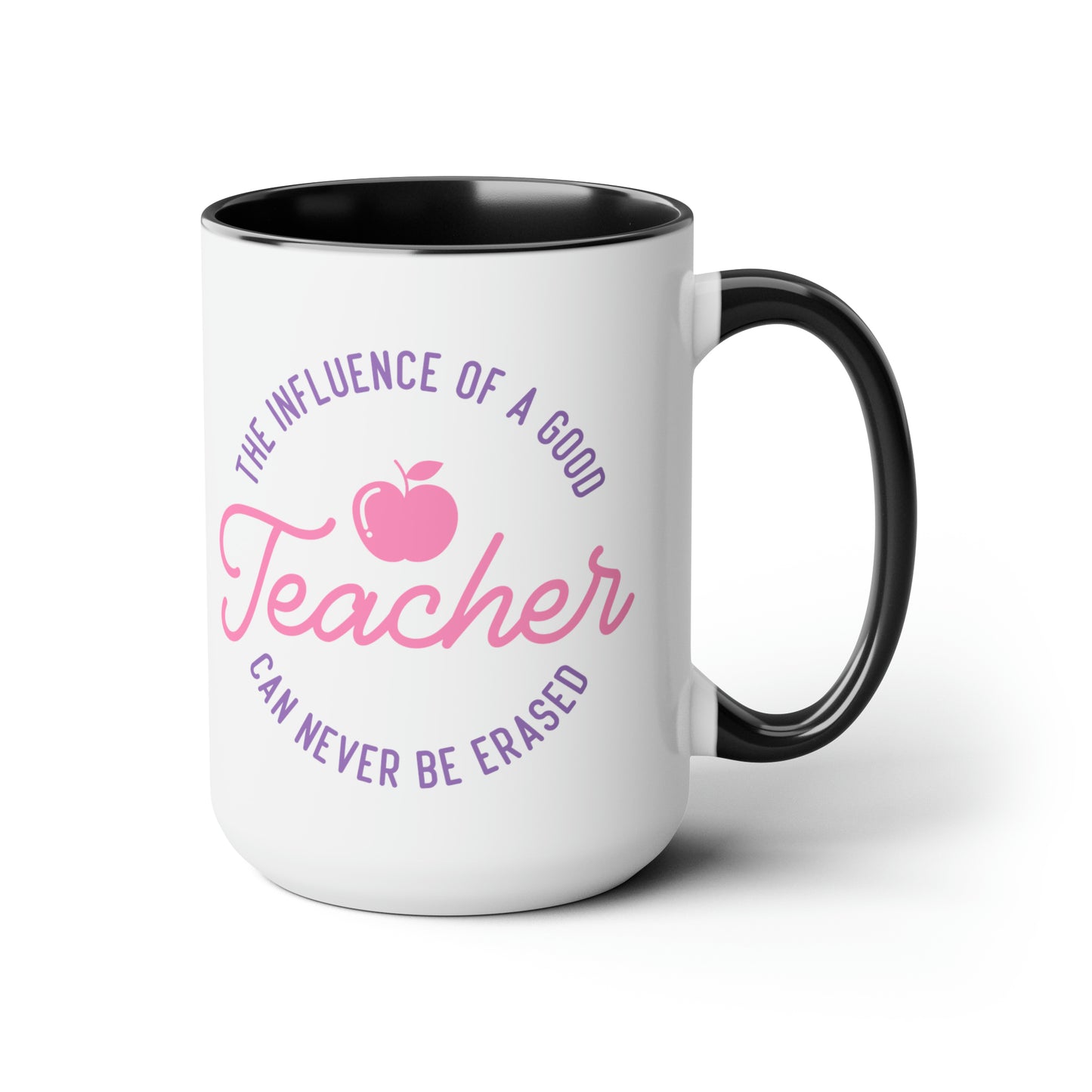 The Influence Of A Good Teacher Can Never Be Erased Mug, 15oz