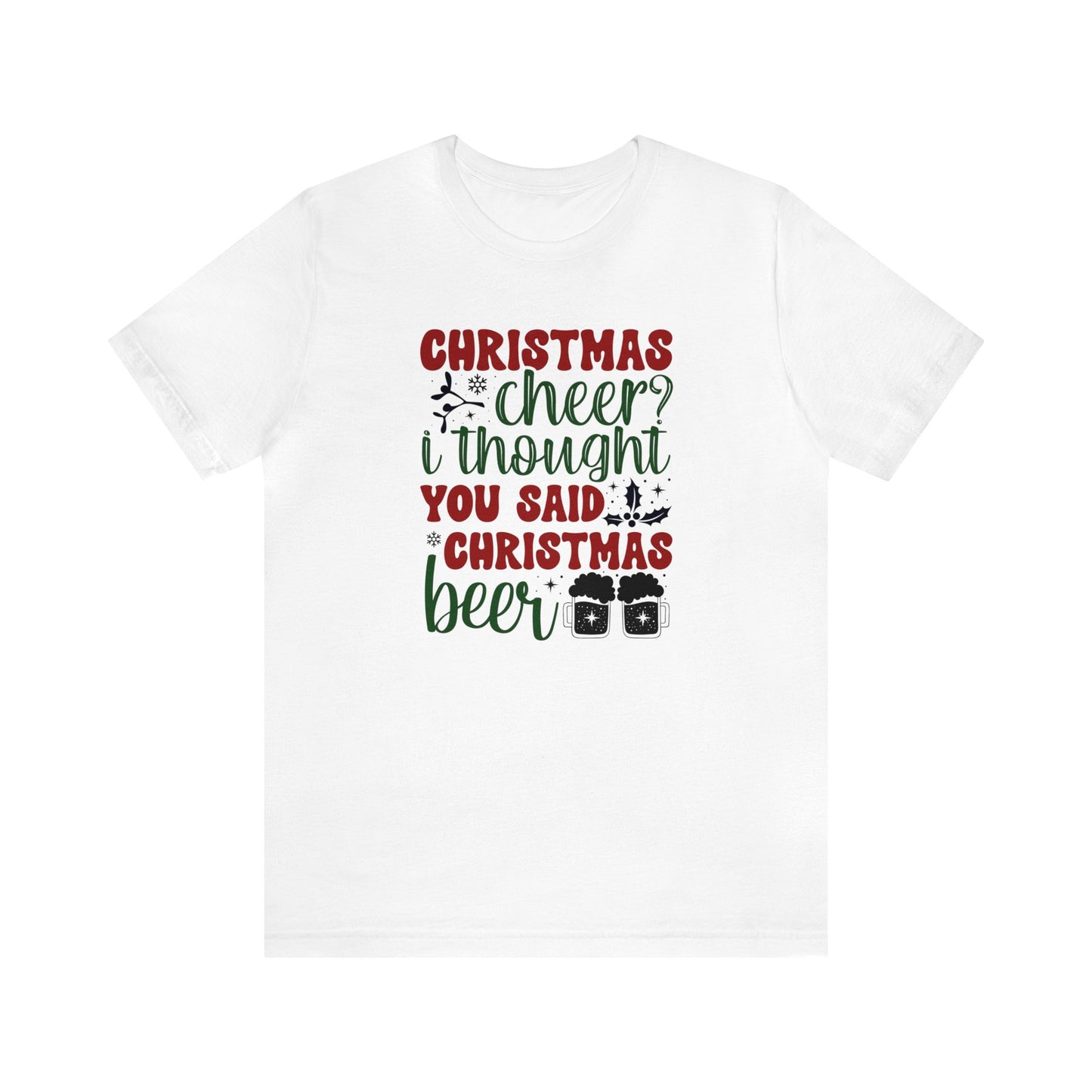 Christmas Cheer, I Thought You Said Christmas Beer Shirt