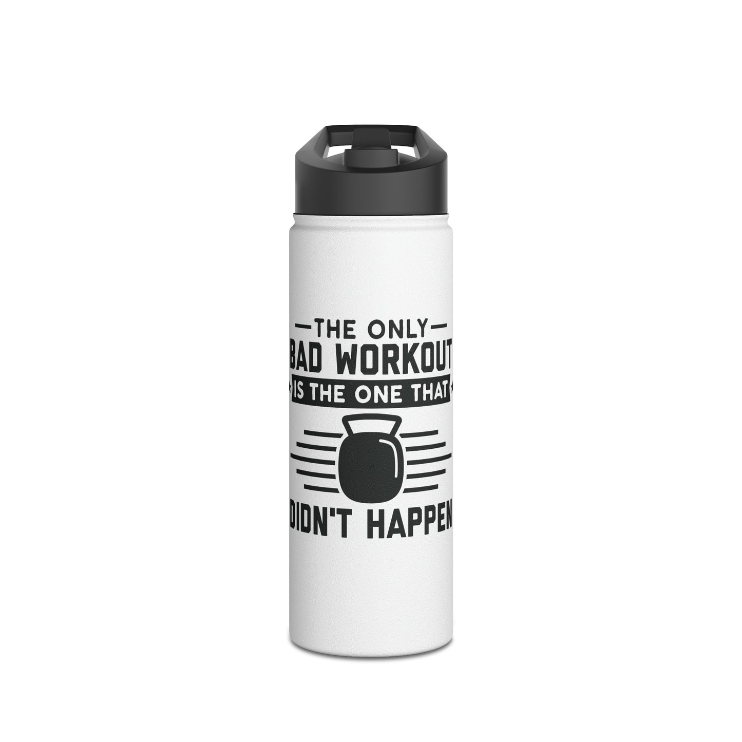 The Only Bad Workout Is The One That Didn't Happen, Water bottle