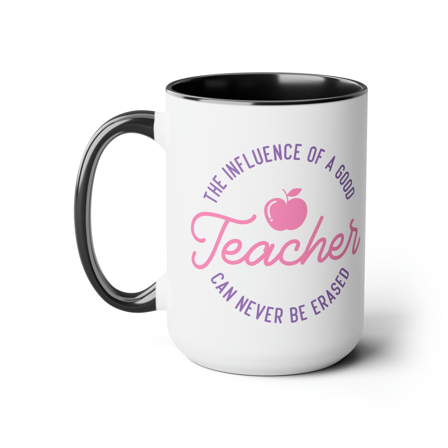 The Influence Of A Good Teacher Can Never Be Erased Mug, 15oz