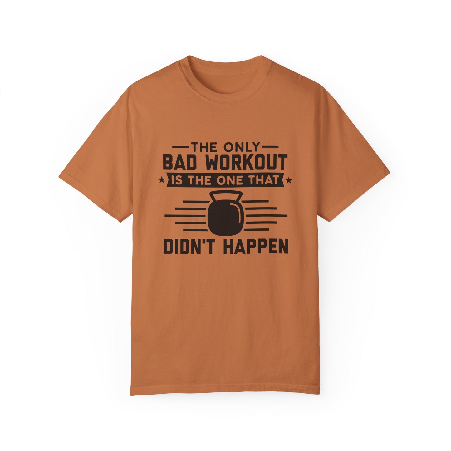 The Only Bad Workout Is The One That Didn't Happen Tee