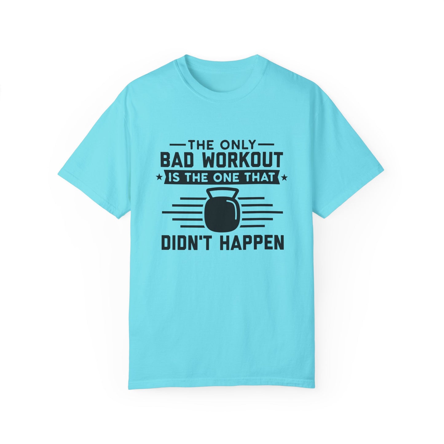 The Only Bad Workout Is The One That Didn't Happen Tee