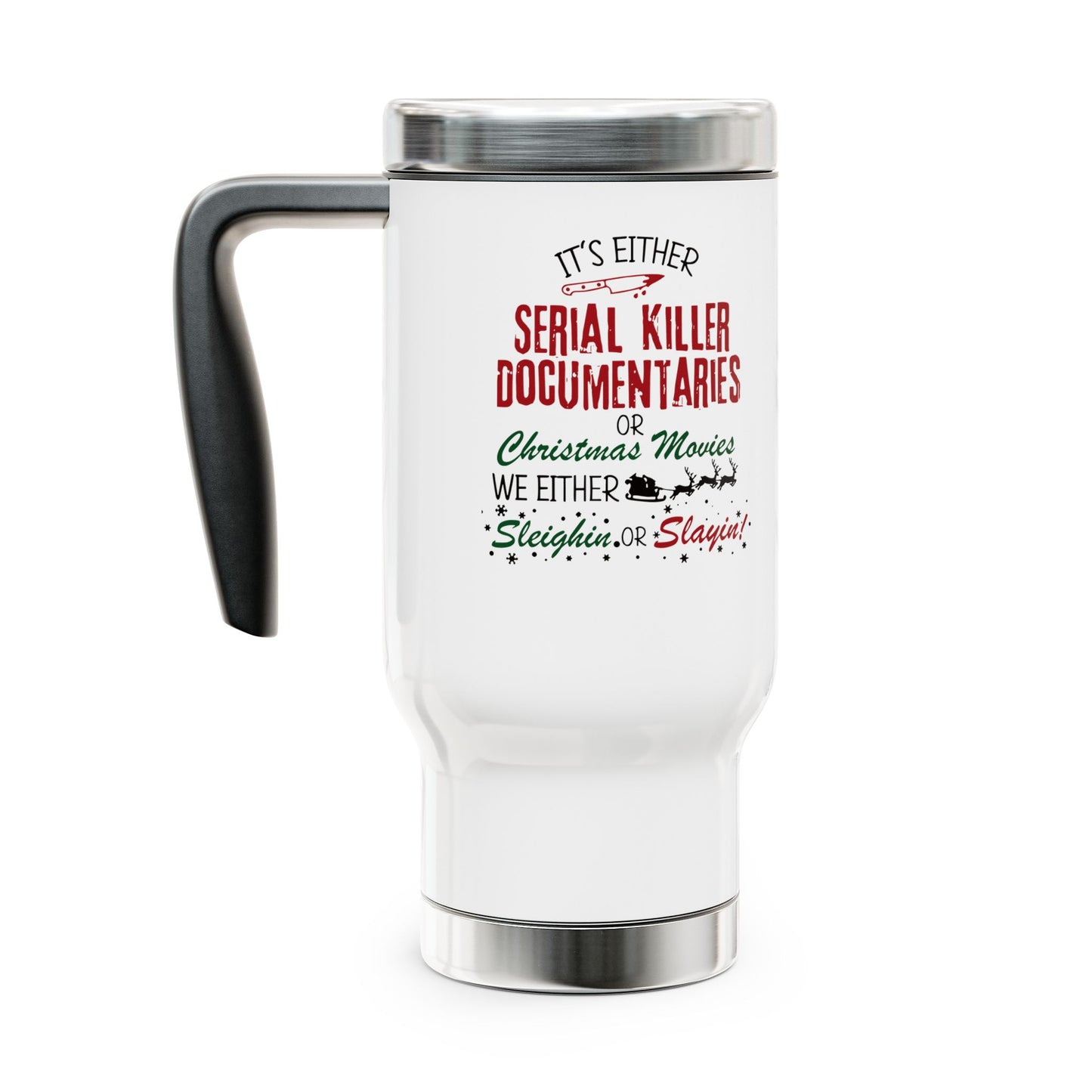 We're either Sleighin or Slayin Christmas Travel Mug with Handle, 14oz