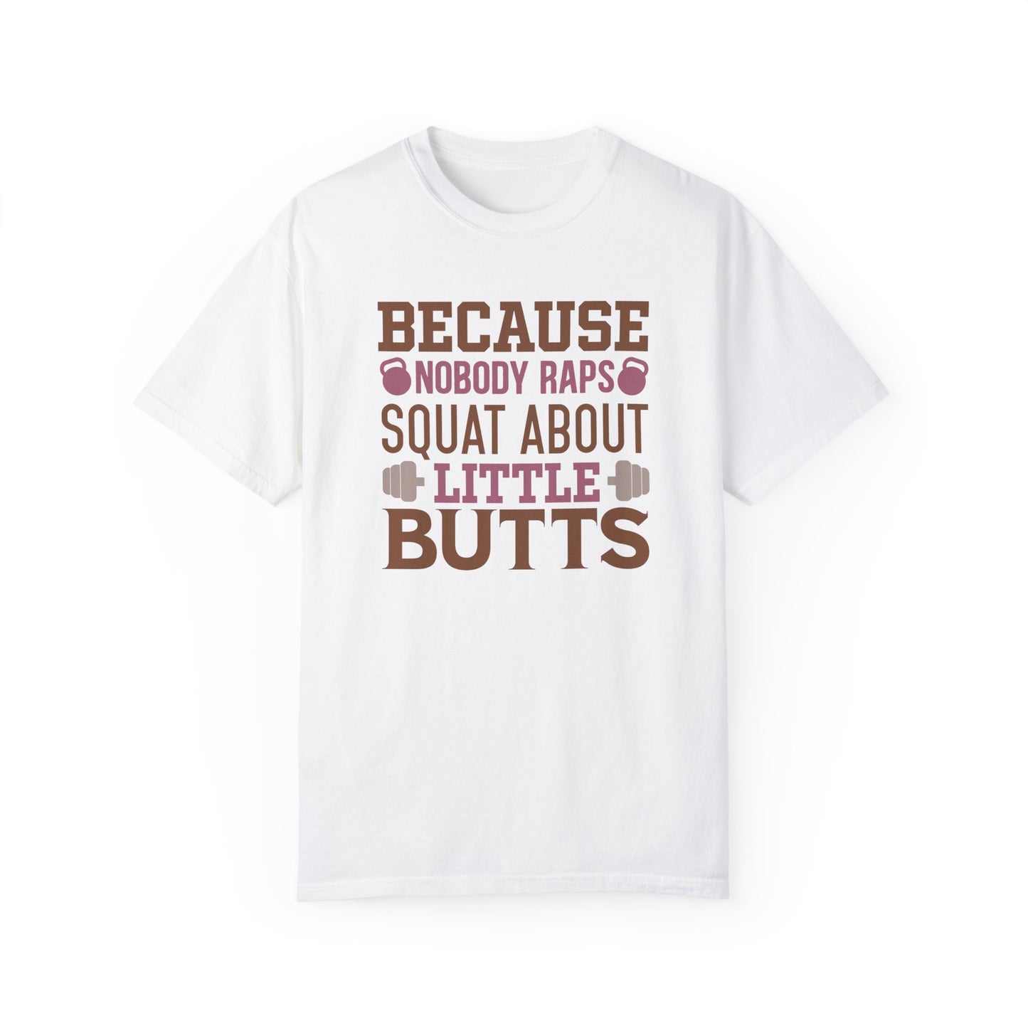 Because Nobody Raps Squat About Little Butts Tee