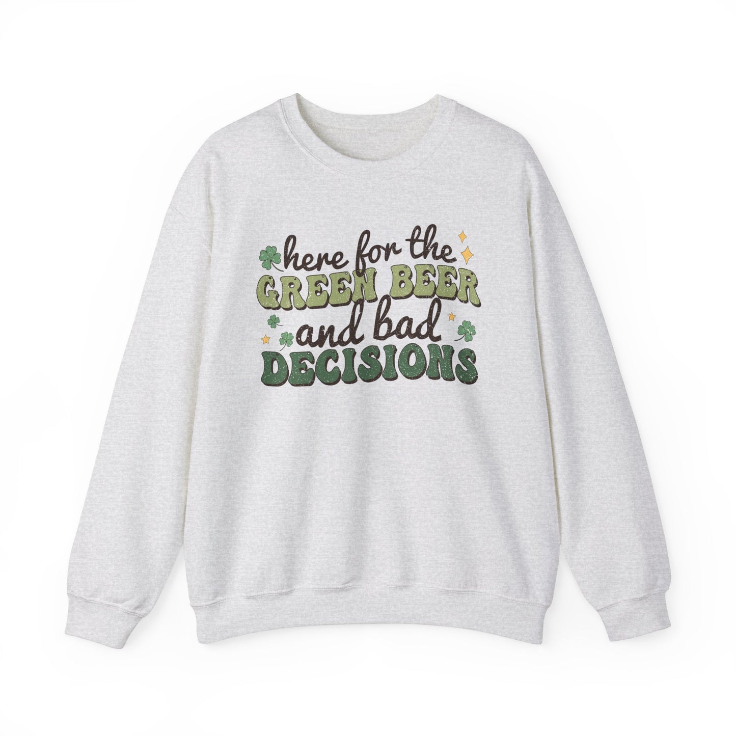 Here For The Green Beer and Bad Decisions Sweater