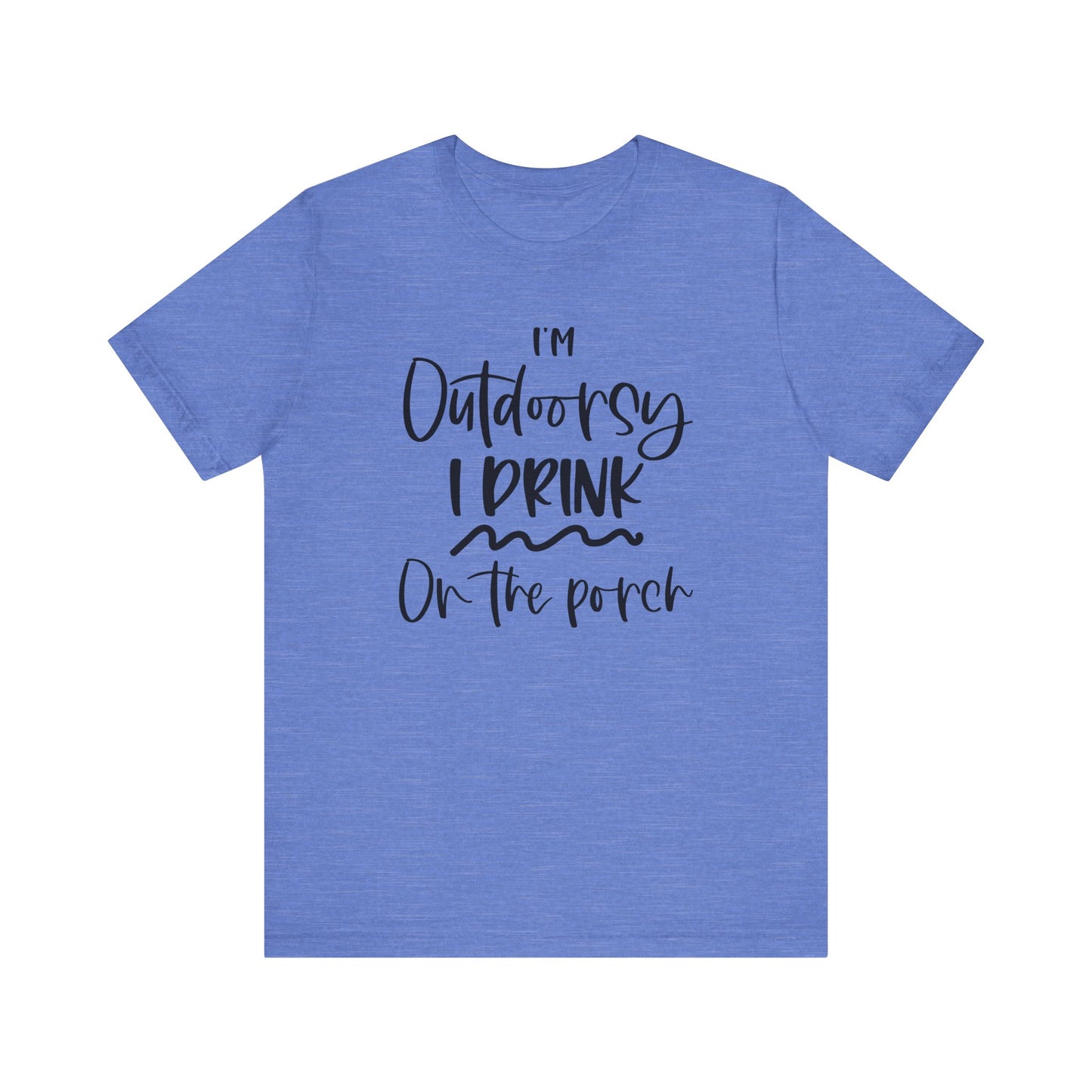 I'm Outdoorsy I Drink On The Porch Tee