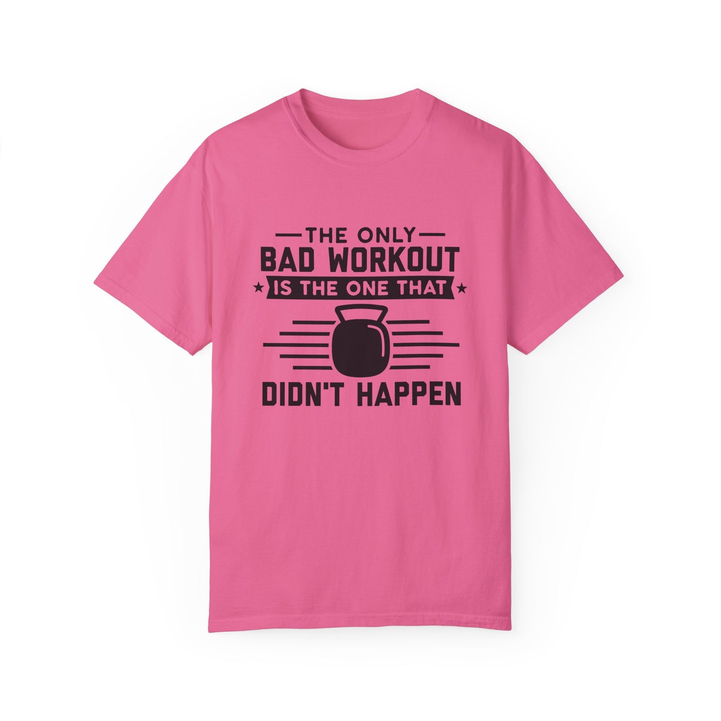 The Only Bad Workout Is The One That Didn't Happen Tee