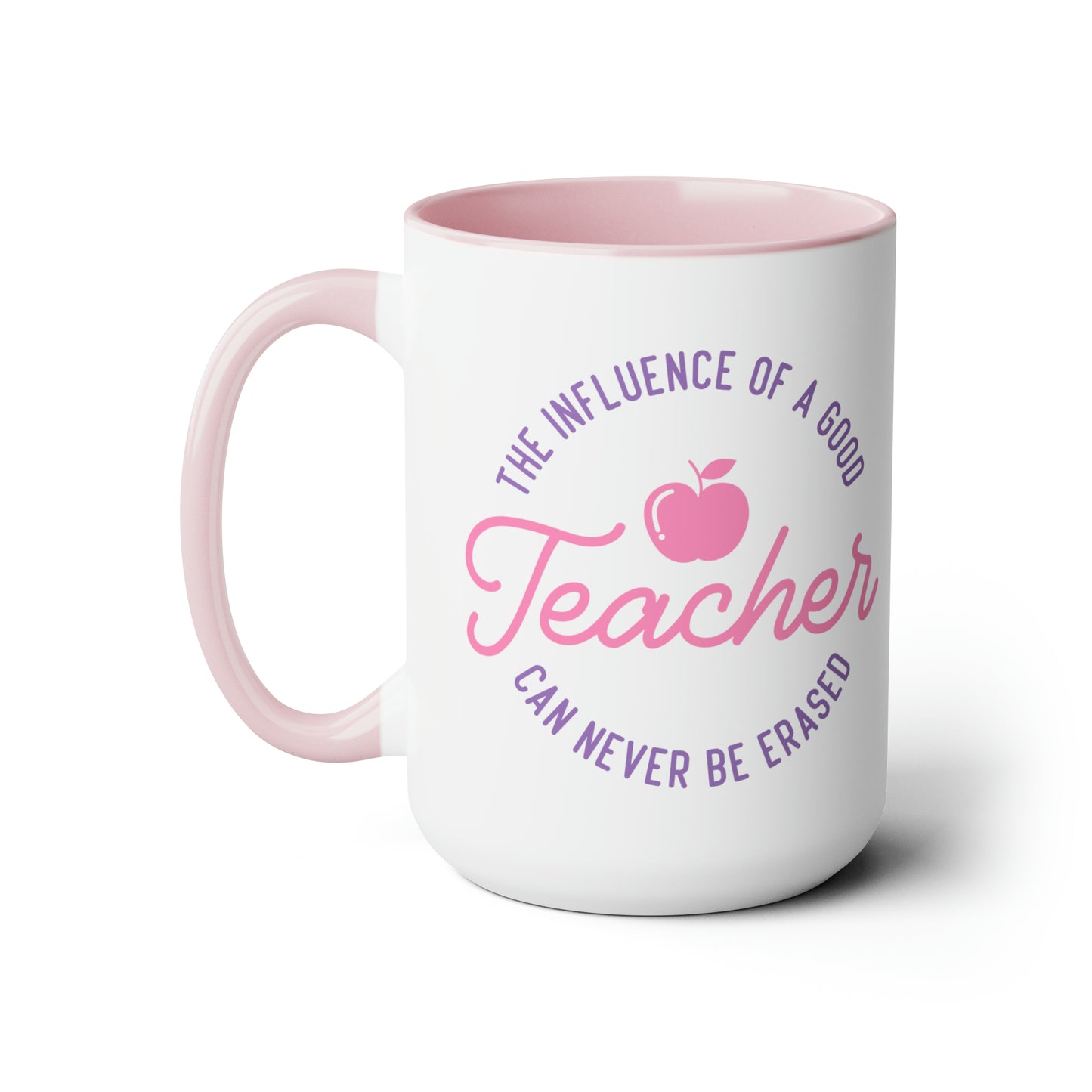 The Influence Of A Good Teacher Can Never Be Erased Mug, 15oz