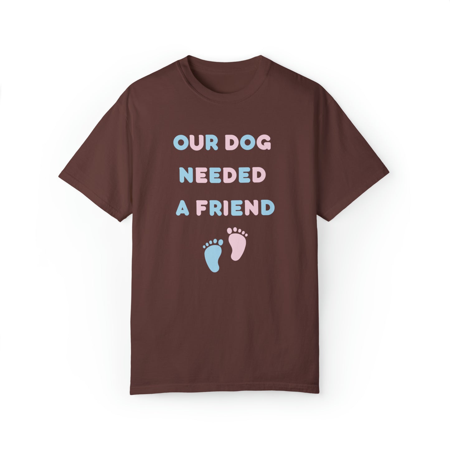 Our Dog Needed A Friend Tee