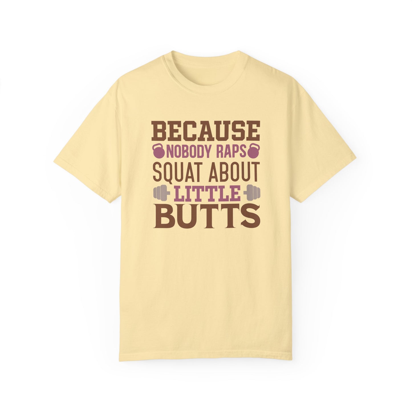 Because Nobody Raps Squat About Little Butts Tee