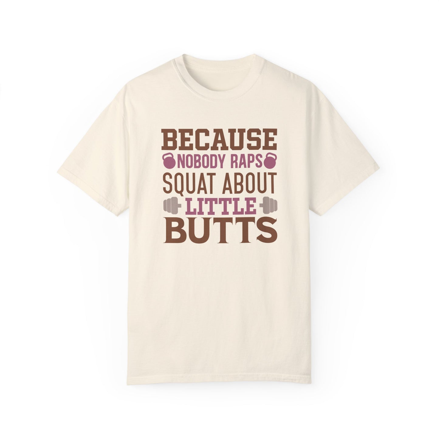 Because Nobody Raps Squat About Little Butts Tee