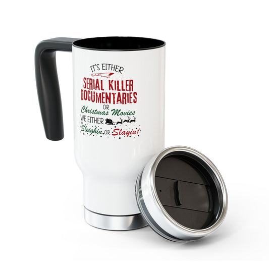 We're either Sleighin or Slayin Christmas Travel Mug with Handle, 14oz