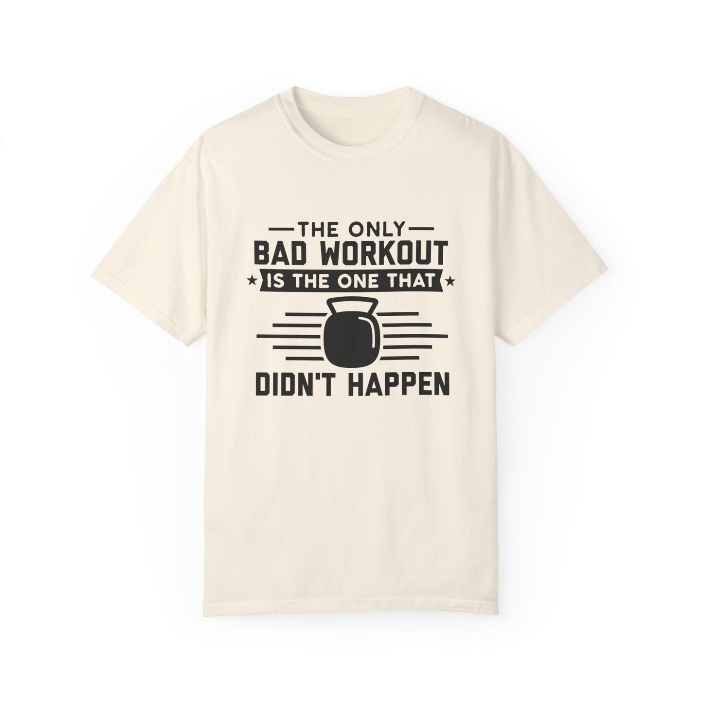 The Only Bad Workout Is The One That Didn't Happen Tee