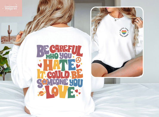 Be Careful Who You Hate Sweatshirt