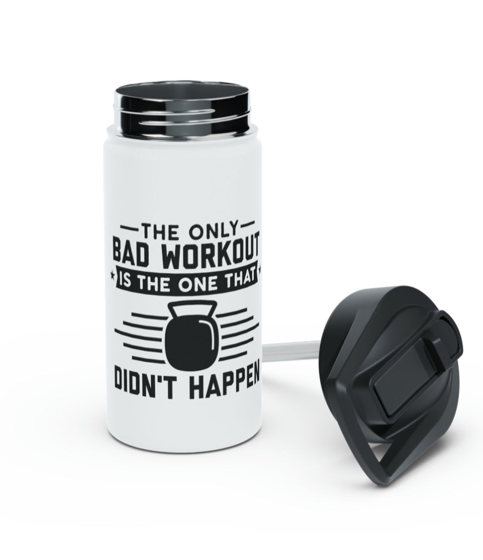 The Only Bad Workout Is The One That Didn't Happen, Water bottle