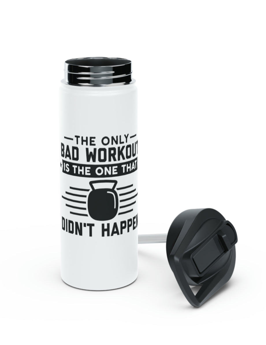 The Only Bad Workout Is The One That Didn't Happen, Water bottle