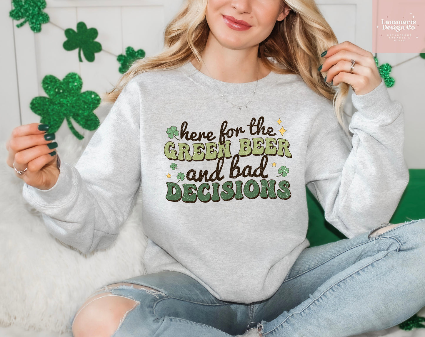 Here For The Green Beer and Bad Decisions Sweater