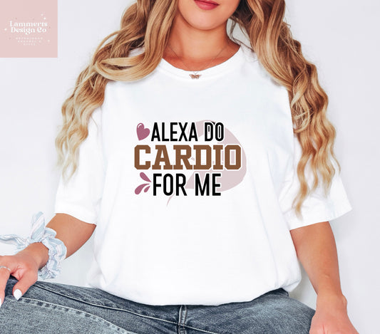 Alexa Do Cardio For Me Tee