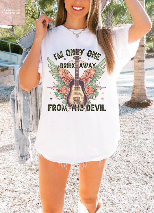 I'm Only One Drink Away From The Devil Tee