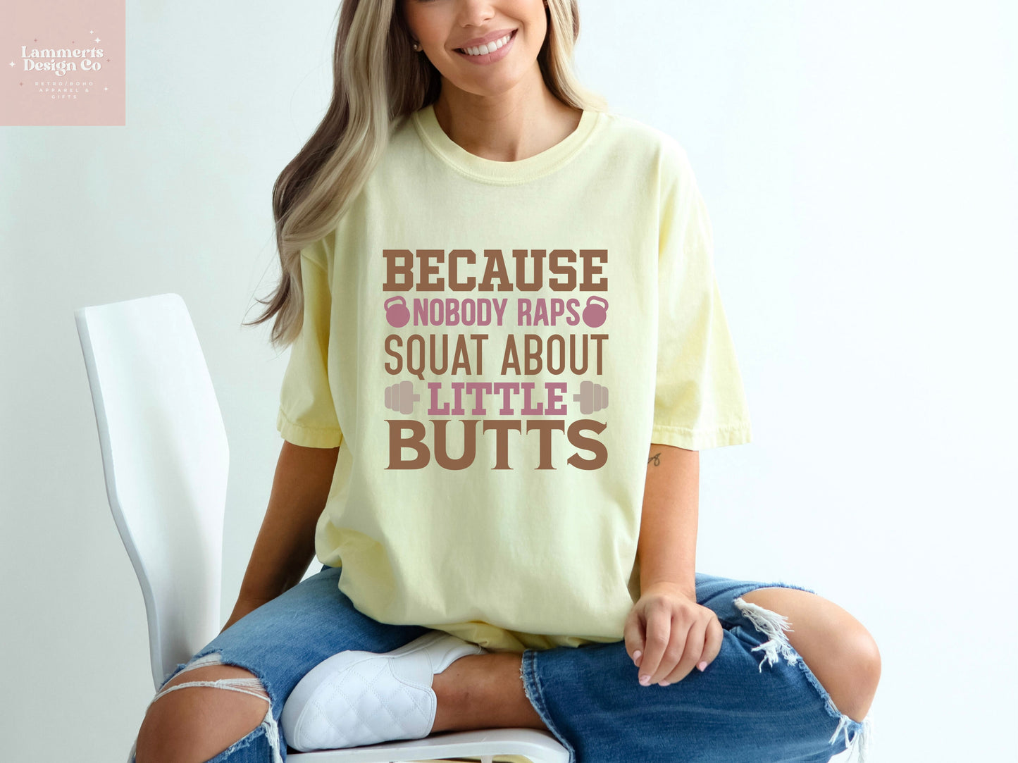 Because Nobody Raps Squat About Little Butts Tee