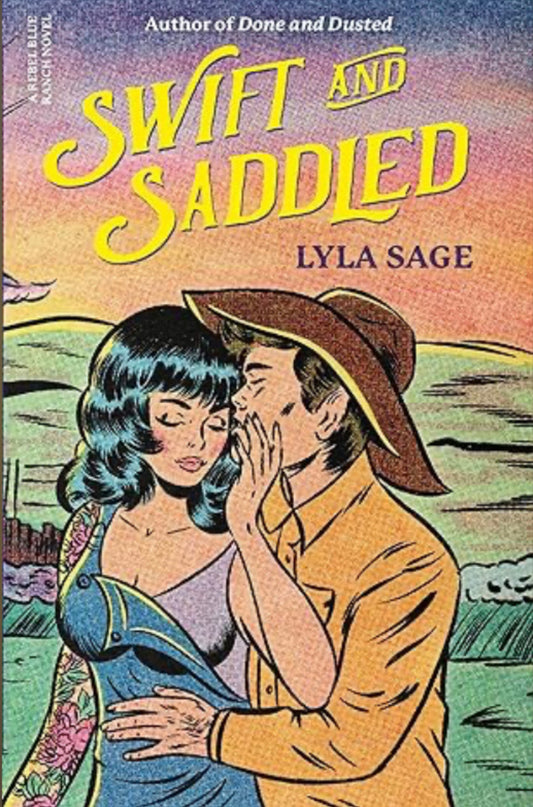 Swift and Saddled: A Rebel Blue Ranch Novel by Lyla Sage