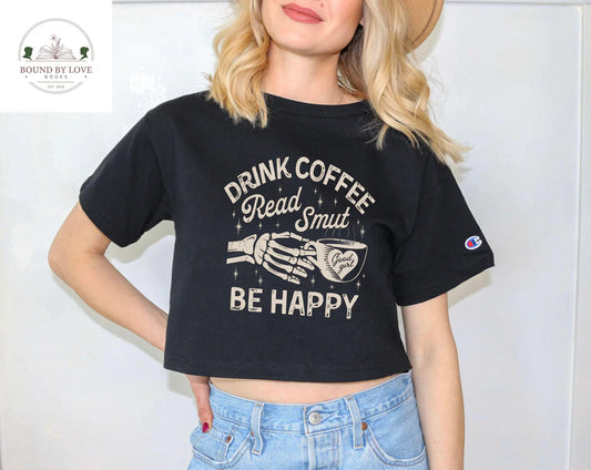 Drink Coffee, Read Smut, Be Happy Crop Top